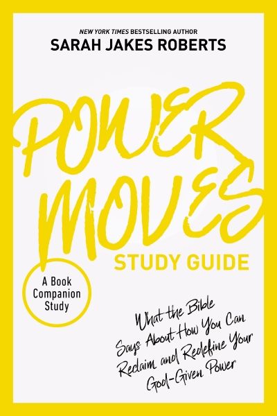 Power Moves Study Guide: What The Bible Says About How You Can Reclaim And Redefine Your God-given Power