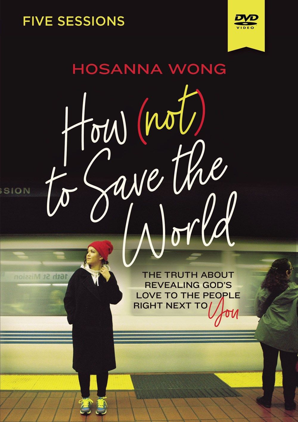 How (Not) to Save the World Video Study: The Truth About Revealing God's Love to the People Right Next to You