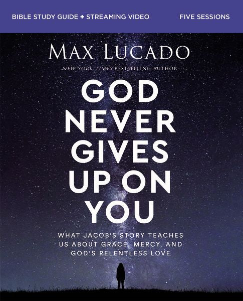 God Never Gives Up on You Bible Study Guide plus Streaming Video: What Jacob's Story Teaches Us About Grace, Mercy, and God's Relentless Love