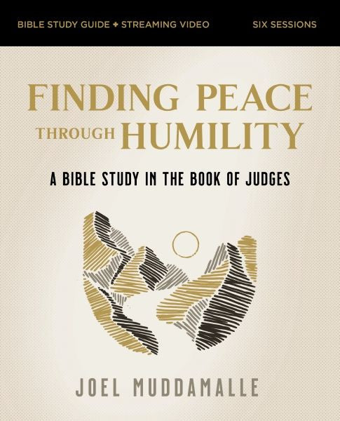 Finding Peace Through Humility Bible Study Guide Plus Streaming Video: A Bible Study In The Book Of Judges