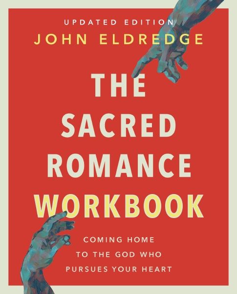 The Sacred Romance Workbook, Updated Edition: Coming Home To The God Who Pursues Your Heart