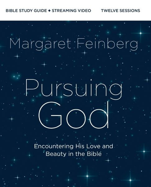 Pursuing God Bible Study Guide Plus Streaming Video: Encountering His Love And Beauty In The Bible
