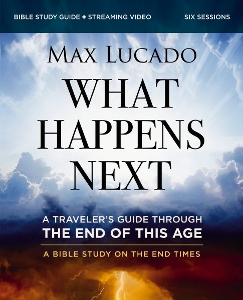 What Happens Next Bible Study Guide Plus Streaming Video: A Traveler's Guide Through The End Of This Age