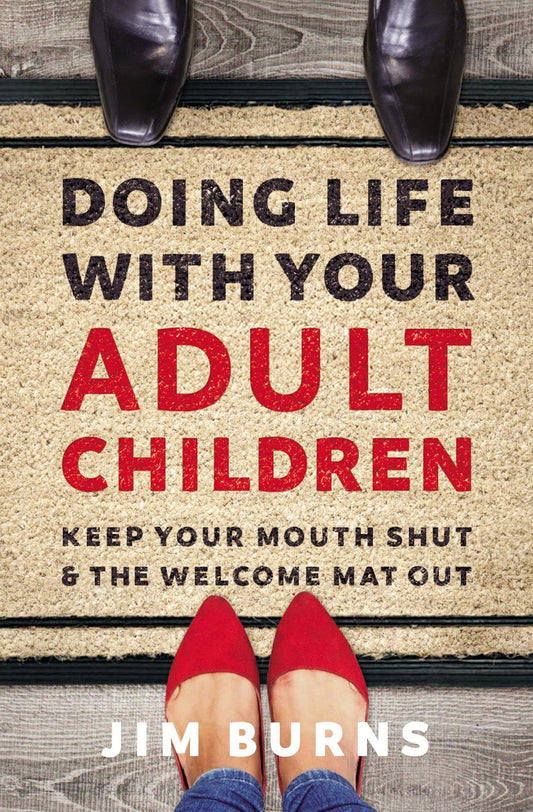 Doing Life With Your Adult Children: Keep Your Mouth Shut And The Welcome Mat Out