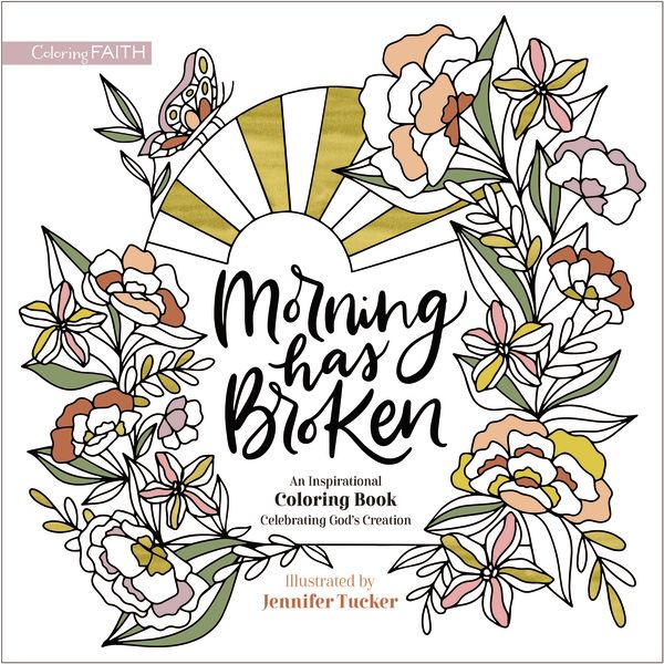 Morning Has Broken: An Inspirational Coloring Book Celebrating God's Creation