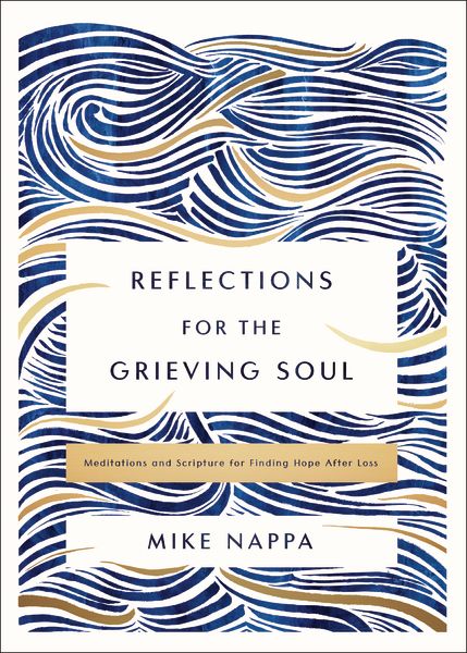 Reflections for the Grieving Soul : Meditations and Scripture for Finding Hope After Loss