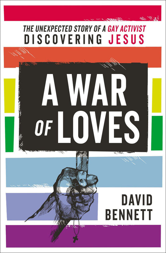 A War Of Loves: The Unexpected Story Of A Gay Activist Discovering Jesus