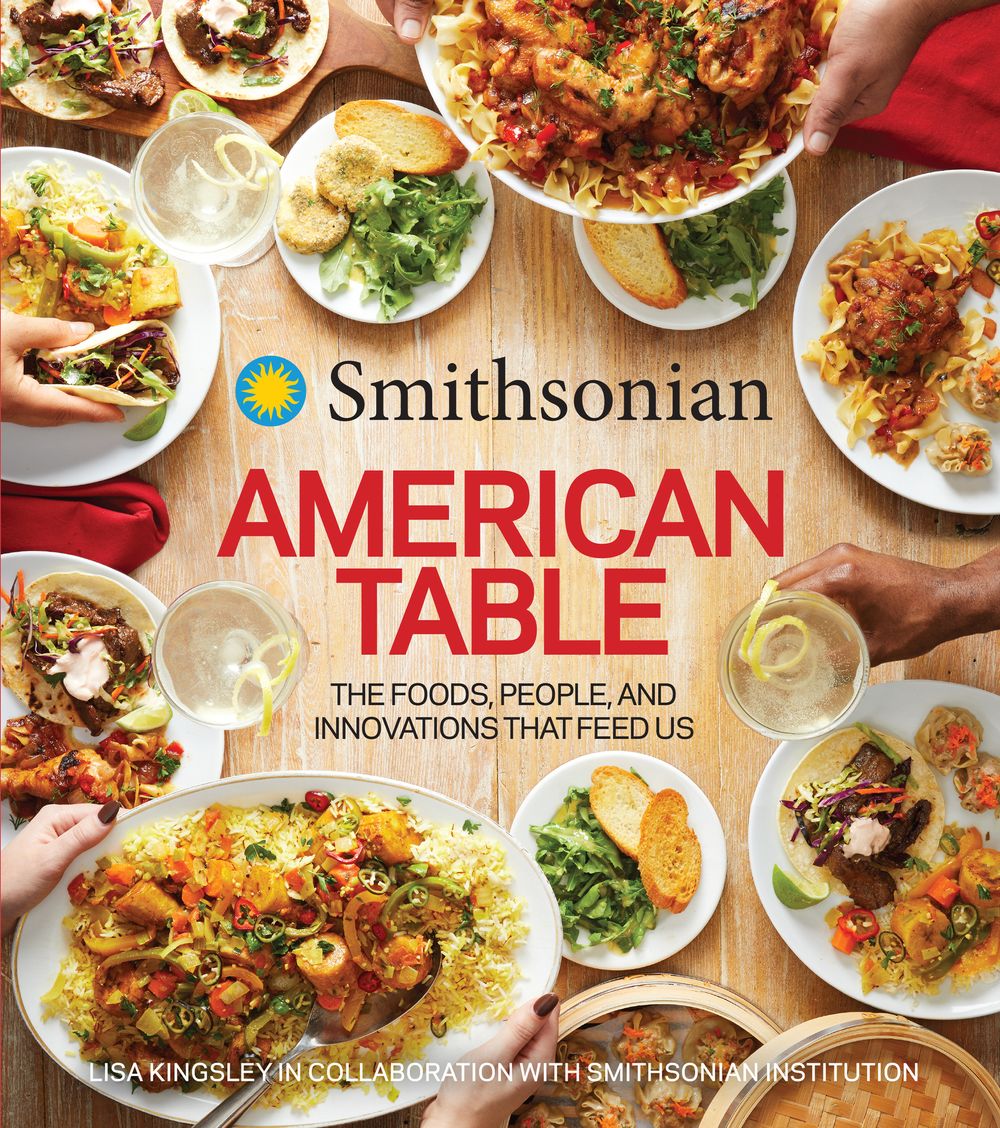 Smithsonian American Table: The Foods, People, and Innovations that Feed Us