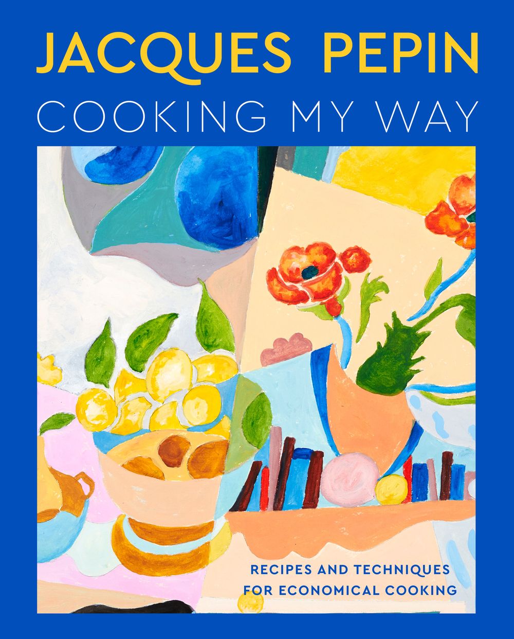 Jacques Pepin Cooking My Way: Recipes And Techniques for Economical Cooking