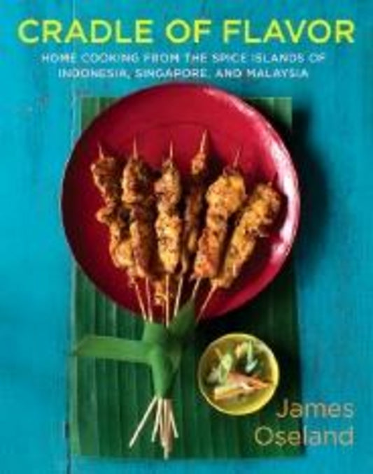 Cradle of Flavor: Home Cooking from the Spice Islands of Indonesia, Singapore, and Malaysia cover