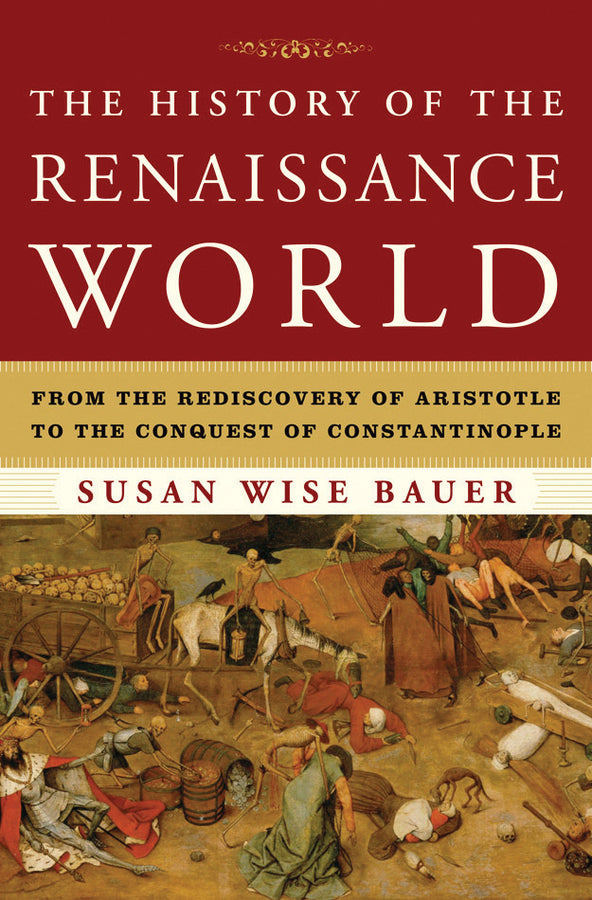 The History of the Renaissance World: From the Rediscovery of Aristotle to the Conquest of Constantinople cover