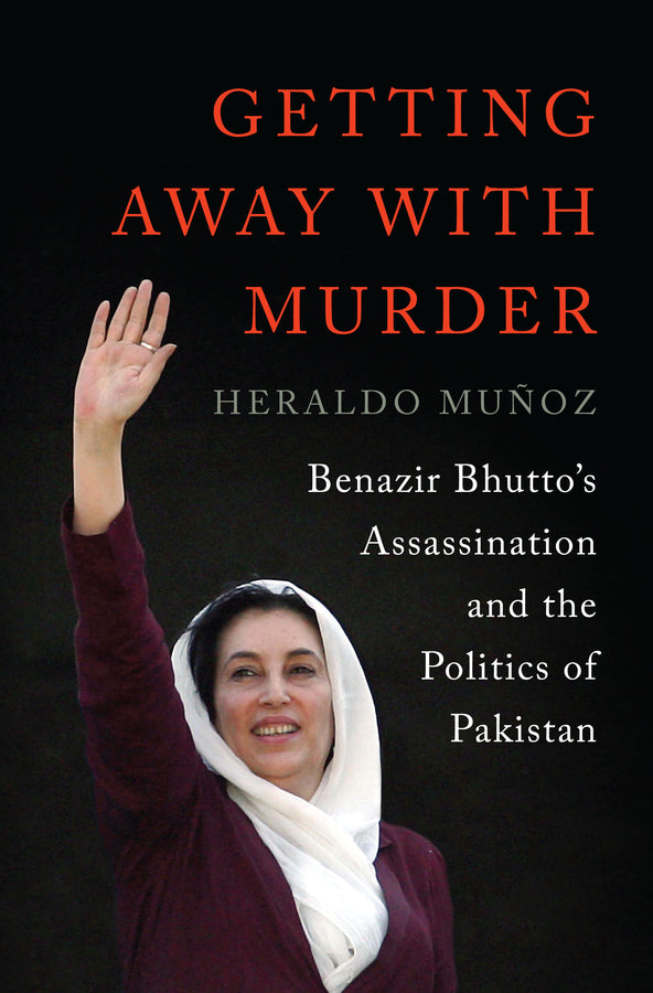 Getting Away with Murder: Benazir Bhutto's Assassination and the Politics of Pakistan cover