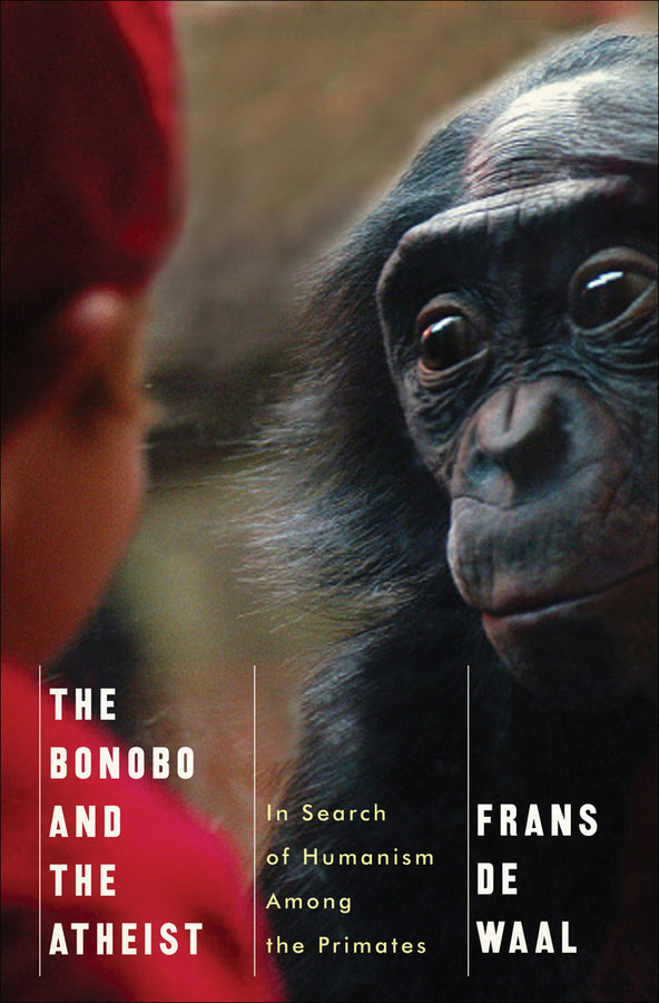 The Bonobo and the Atheist: In Search of Humanism Among the Primates cover