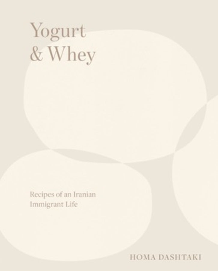 Yogurt & Whey: Recipes of an Iranian Immigrant Life cover