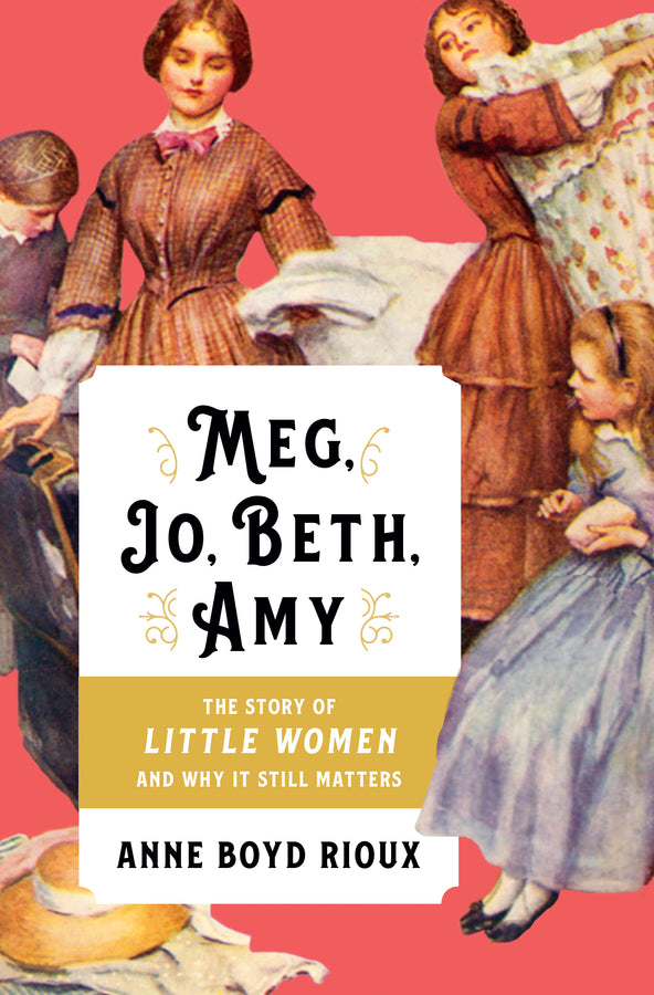 Meg, Jo, Beth, Amy: The Story of Little Women and Why It Still Matters cover