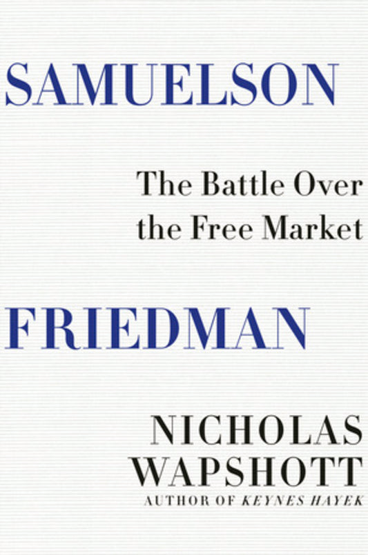 Samuelson Friedman: The Battle Over the Free Market cover