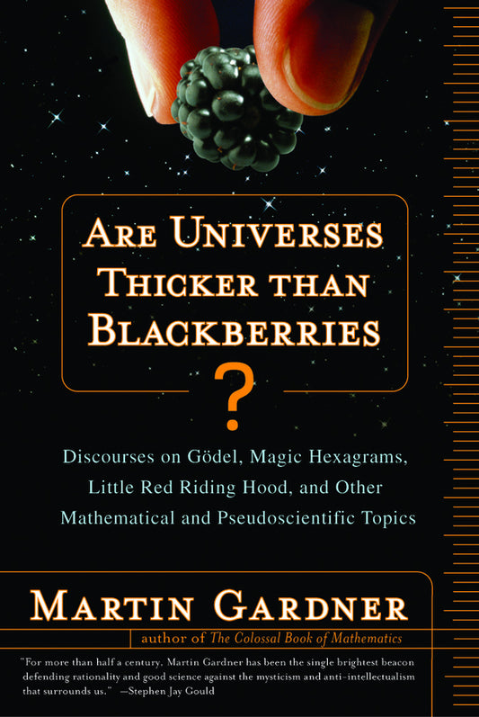 Are Universes Thicker Than Blackberries?: Discourses on Godel, Magic Hexagrams, Little Red Riding Hood, and Other Mathematical and Pseudoscientific Topics cover