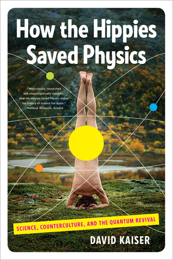 How the Hippies Saved Physics: Science, Counterculture, and the Quantum cover