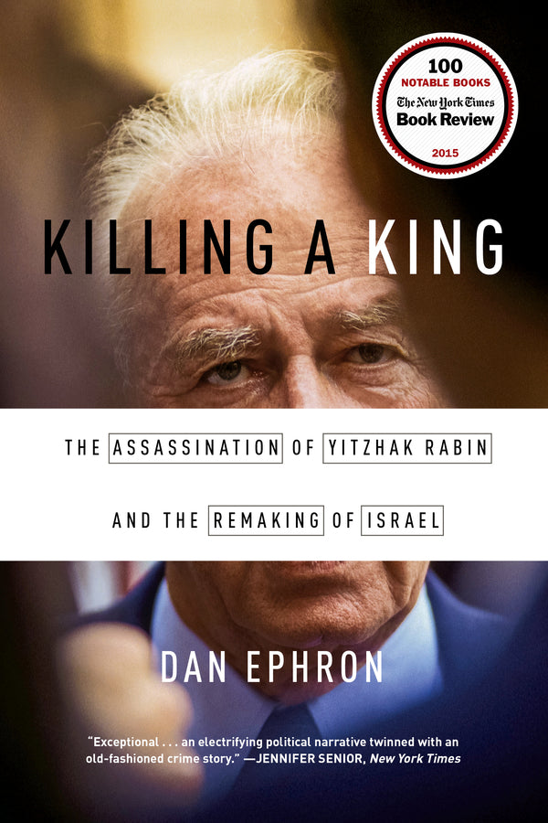 Killing a King: The Assassination of Yitzhak Rabin and the Remaking of Israel cover