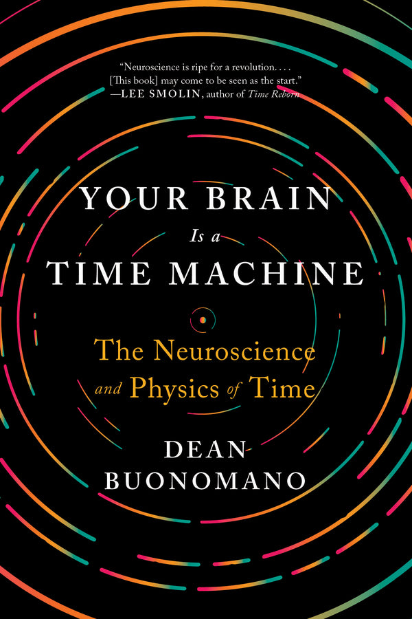 Your Brain Is a Time Machine: The Neuroscience and Physics of Time cover
