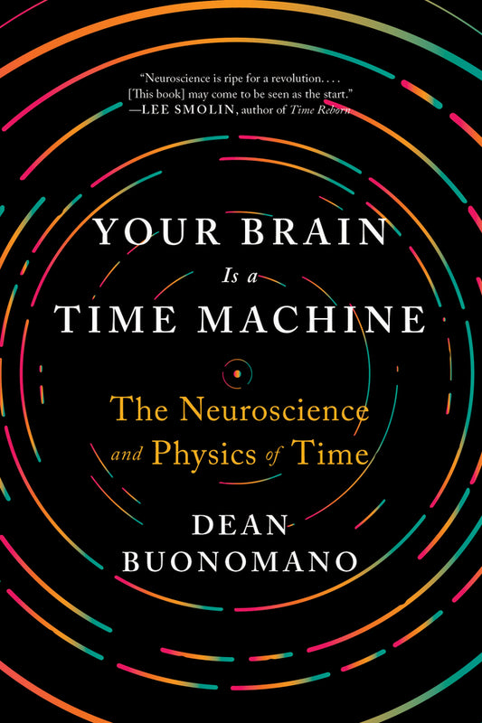 Your Brain Is a Time Machine: The Neuroscience and Physics of Time cover