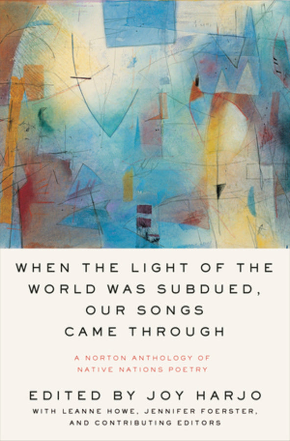 When the Light of the World Was Subdued, Our Songs Came Through: A Norton Anthology of Native Nations Poetry cover
