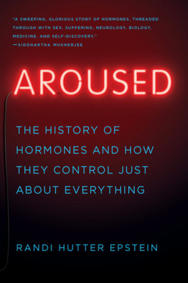 Aroused: The History of Hormones and How They Control Just About Everything cover