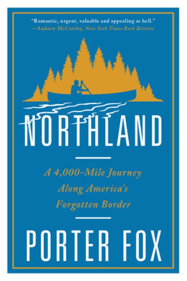 Northland: A 4,000-Mile Journey Along America`s Forgotten Border cover
