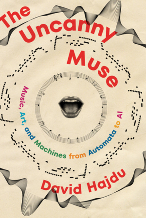 The Uncanny Muse: Music, Art, and Machines from Automata to AI cover