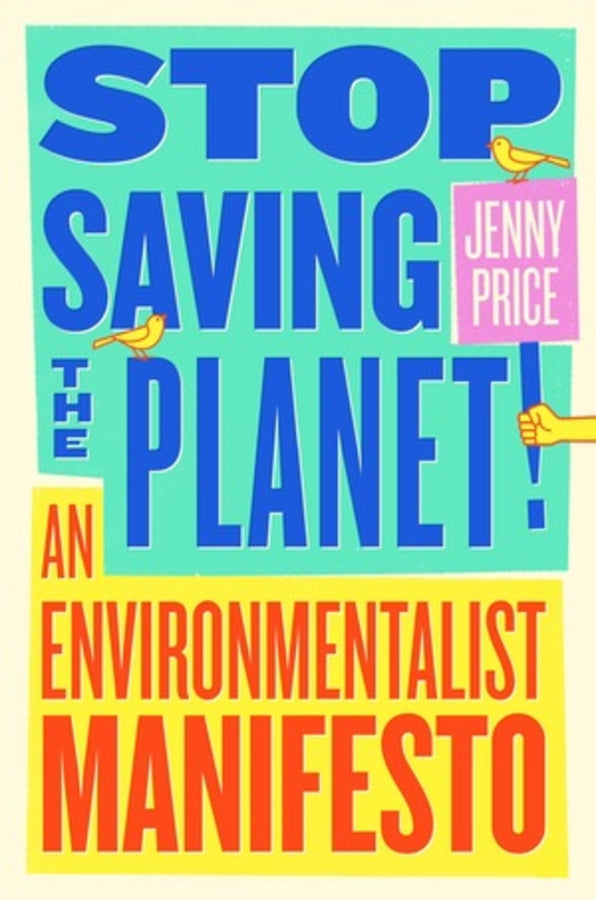 Stop Saving the Planet!: An Environmentalist Manifesto cover