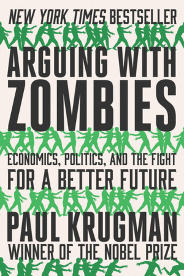 Arguing with Zombies: Economics, Politics, and the Fight for a Better Future cover