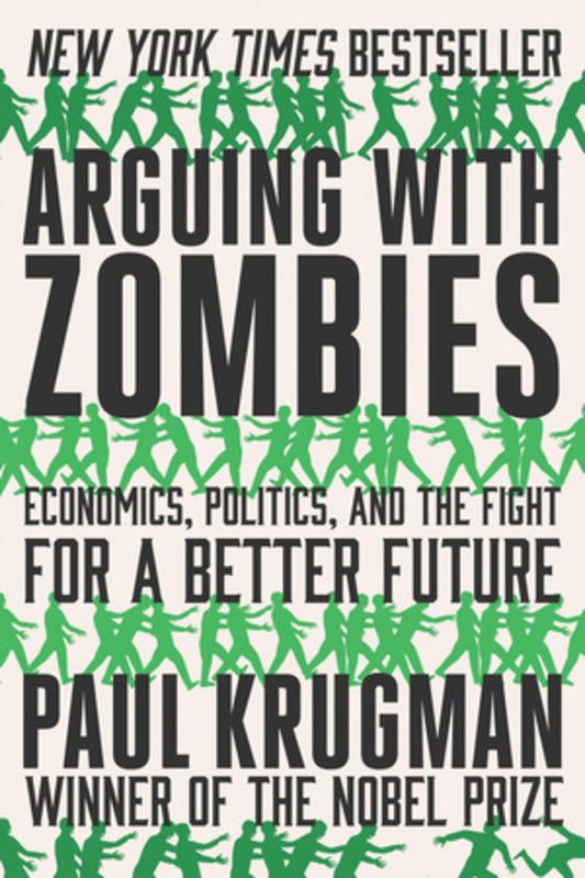 Arguing with Zombies: Economics, Politics, and the Fight for a Better Future cover