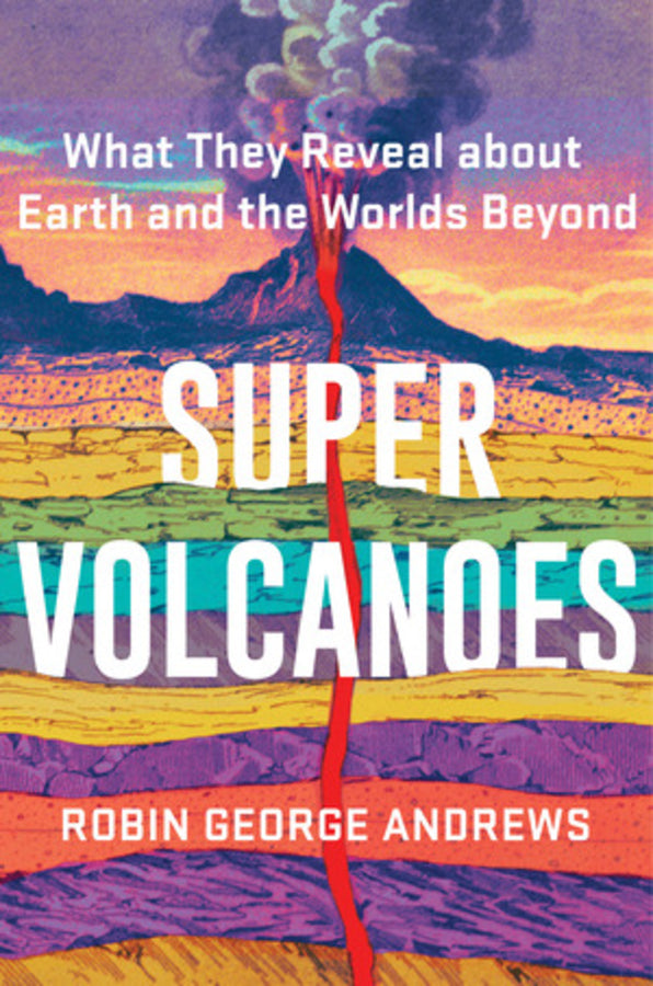 Super Volcanoes: What They Reveal about Earth and the Worlds Beyond cover