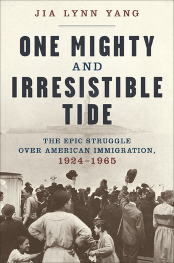 One Mighty and Irresistible Tide: The Epic Struggle Over American Immigration, 1924-1965 cover