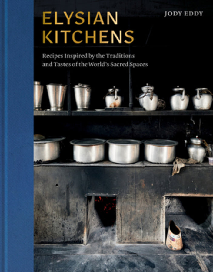 Elysian Kitchens: Recipes Inspired by the Traditions and Tastes of the World's Sacred Spaces cover