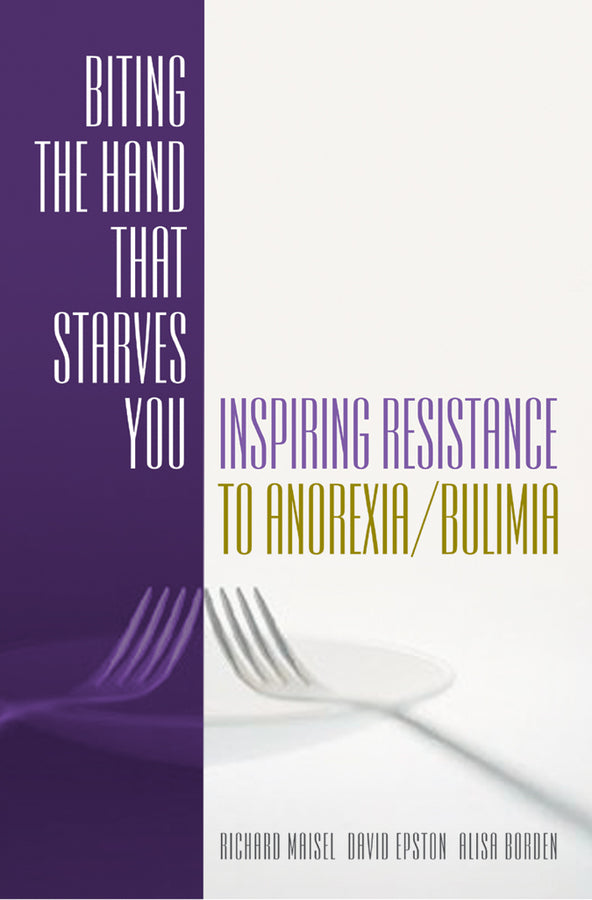 Biting the Hand that Starves You: Inspiring Resistance to Anorexia/Bulimia cover