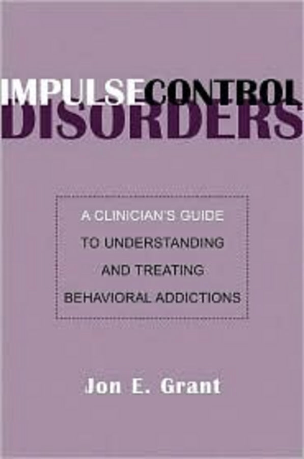 Impulse Control Disorders: A Clinician's Guide to Understanding and Treating Behavioral Addictions cover