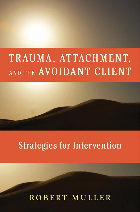 Trauma and the Avoidant Client: Attachment-Based Strategies for Healing cover