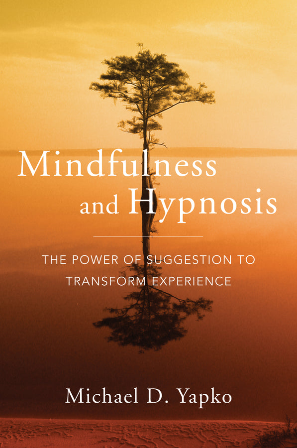 Mindfulness and Hypnosis: The Power of Suggestion to Transform Experience cover