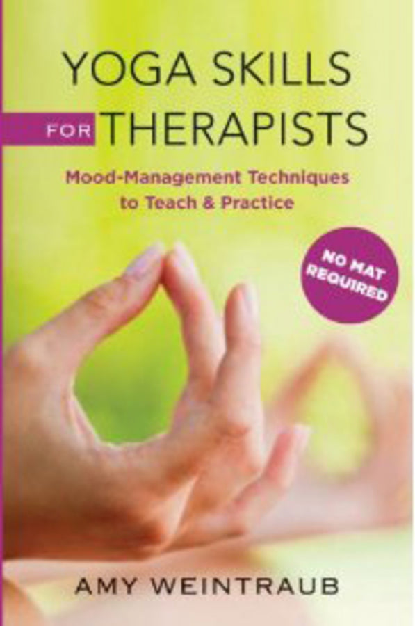 Yoga Skills for Therapists: Mood-Management Techniques to Teach and Practice cover