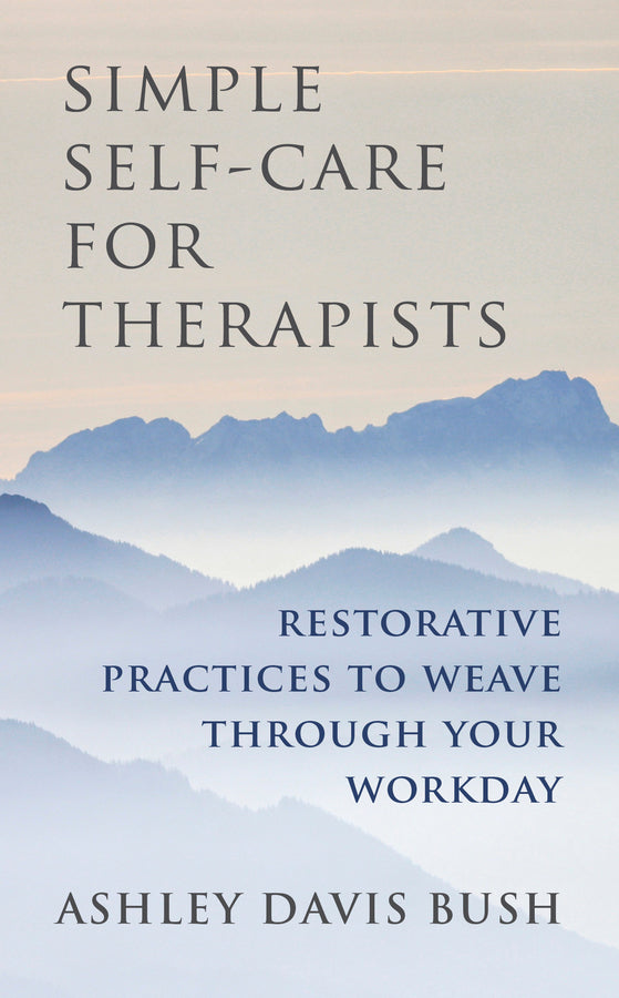 Simple Self-Care for Therapists: Restorative Practices to Weave Through Your Workday cover