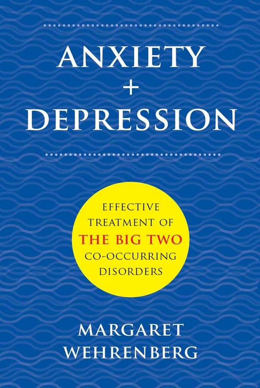 Anxiety + Depression: Effective Treatment of the Big Two Co-Occurring Disorders cover