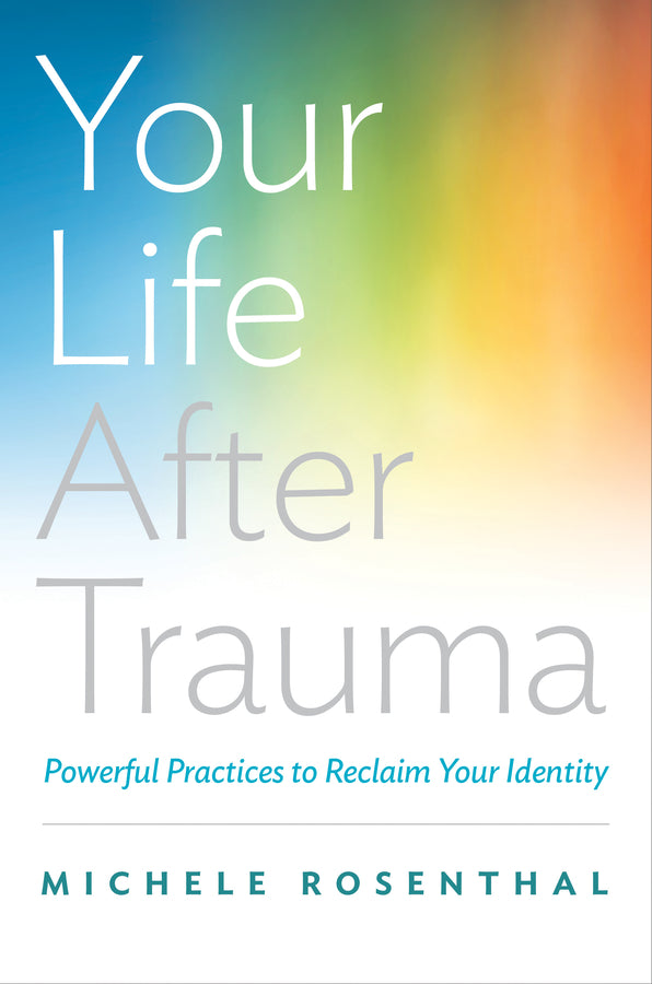 Your Life After Trauma: Powerful Practices to Reclaim Your Identity cover