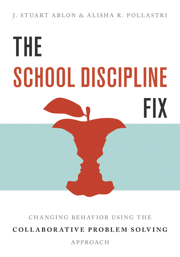 The School Discipline Fix: Changing Behavior Using the Collaborative Problem Solving Approach cover