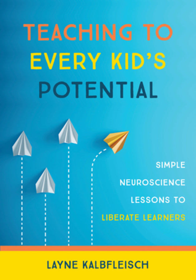 Teaching to Every Kid's Potential: Simple Neuroscience Lessons to Liberate Learners cover