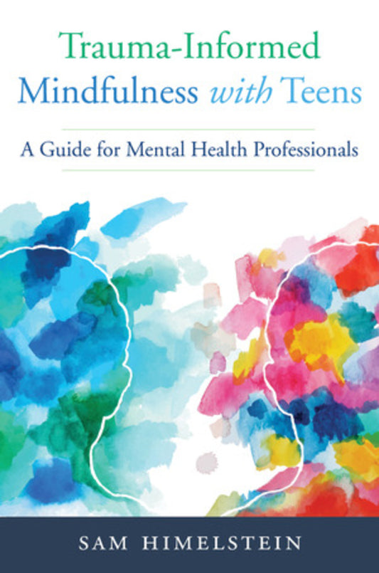TRAUMA-INFORMED MINDFULNESS FOR TEENS A GUIDE FORMENTAL HEALTH PROFESSIONALS