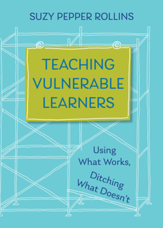 Teaching Vulnerable Learners: Using What Works, Ditching What Doesn't cover