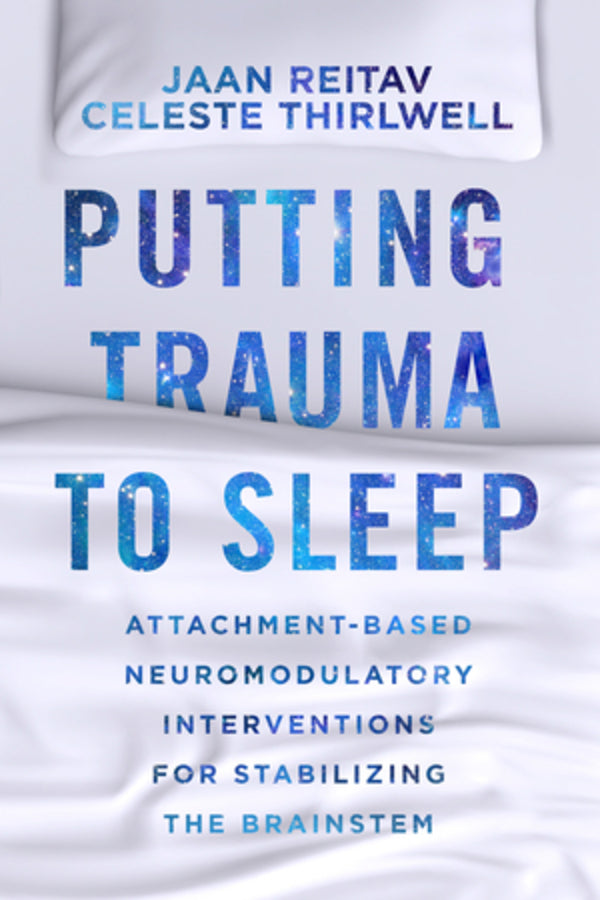 Putting Trauma to Sleep: Attachment-Based Neuromodulatory Interventions for Stabilizing the Brainstem cover