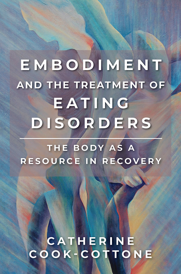 Embodiment and the Treatment of Eating Disorders: The Body as a Resource in Recovery cover
