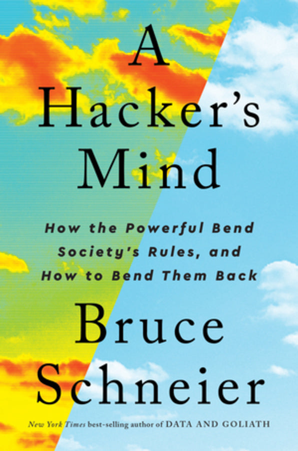 A Hacker's Mind: How the Powerful Bend Society's Rules, and How to Bend them Back cover